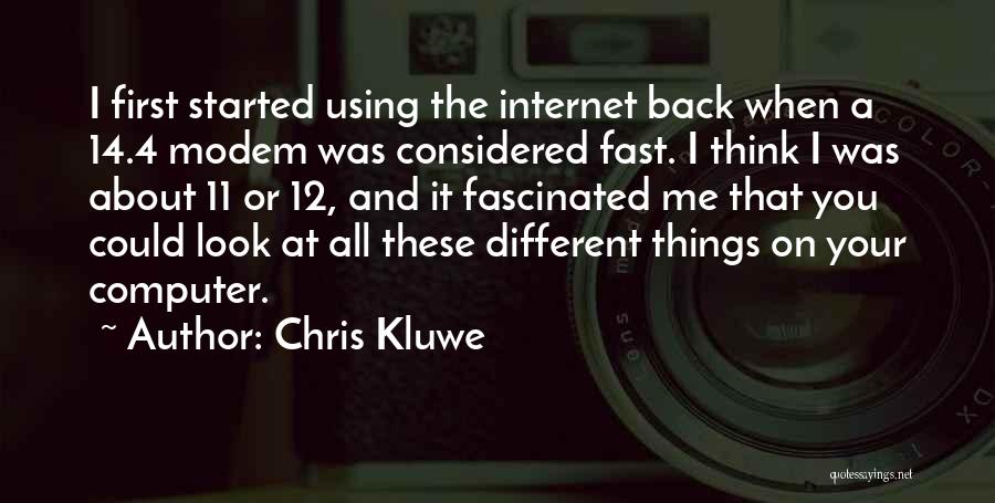 Chris Kluwe Quotes: I First Started Using The Internet Back When A 14.4 Modem Was Considered Fast. I Think I Was About 11