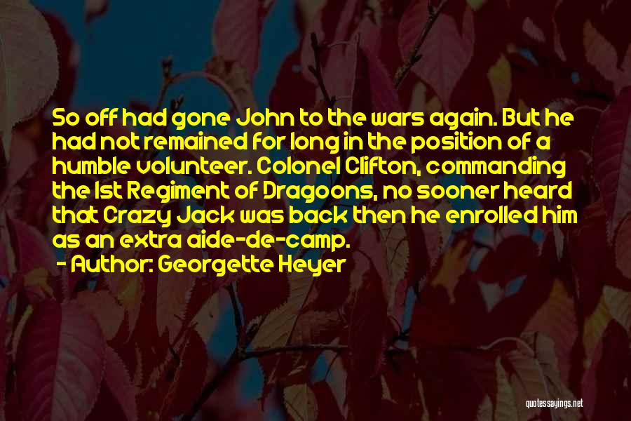 Georgette Heyer Quotes: So Off Had Gone John To The Wars Again. But He Had Not Remained For Long In The Position Of