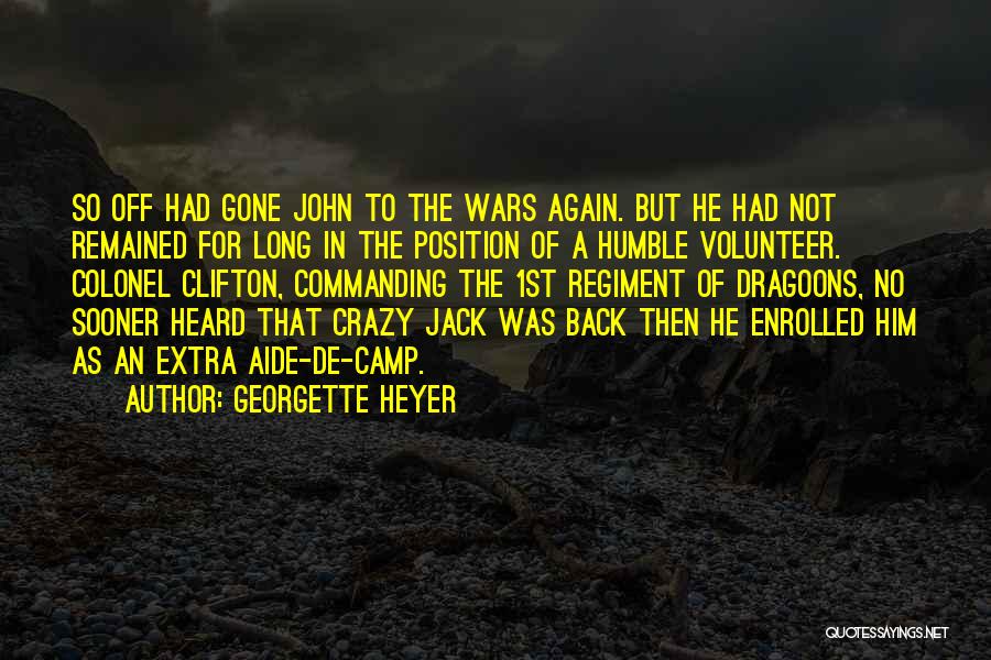 Georgette Heyer Quotes: So Off Had Gone John To The Wars Again. But He Had Not Remained For Long In The Position Of
