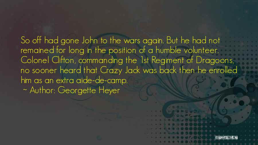 Georgette Heyer Quotes: So Off Had Gone John To The Wars Again. But He Had Not Remained For Long In The Position Of