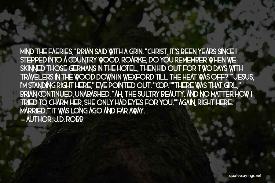 J.D. Robb Quotes: Mind The Faeries, Brian Said With A Grin. Christ, It's Been Years Since I Stepped Into A Country Wood. Roarke,