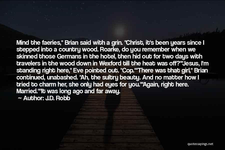 J.D. Robb Quotes: Mind The Faeries, Brian Said With A Grin. Christ, It's Been Years Since I Stepped Into A Country Wood. Roarke,