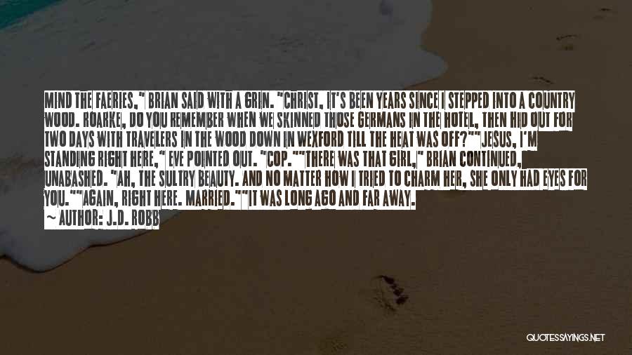 J.D. Robb Quotes: Mind The Faeries, Brian Said With A Grin. Christ, It's Been Years Since I Stepped Into A Country Wood. Roarke,