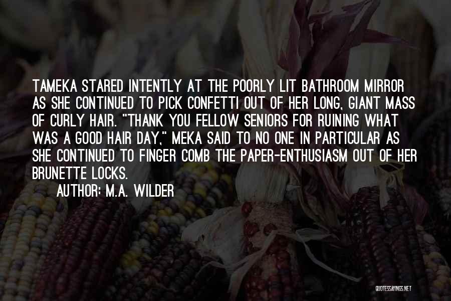 M.A. Wilder Quotes: Tameka Stared Intently At The Poorly Lit Bathroom Mirror As She Continued To Pick Confetti Out Of Her Long, Giant