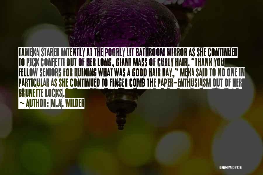 M.A. Wilder Quotes: Tameka Stared Intently At The Poorly Lit Bathroom Mirror As She Continued To Pick Confetti Out Of Her Long, Giant