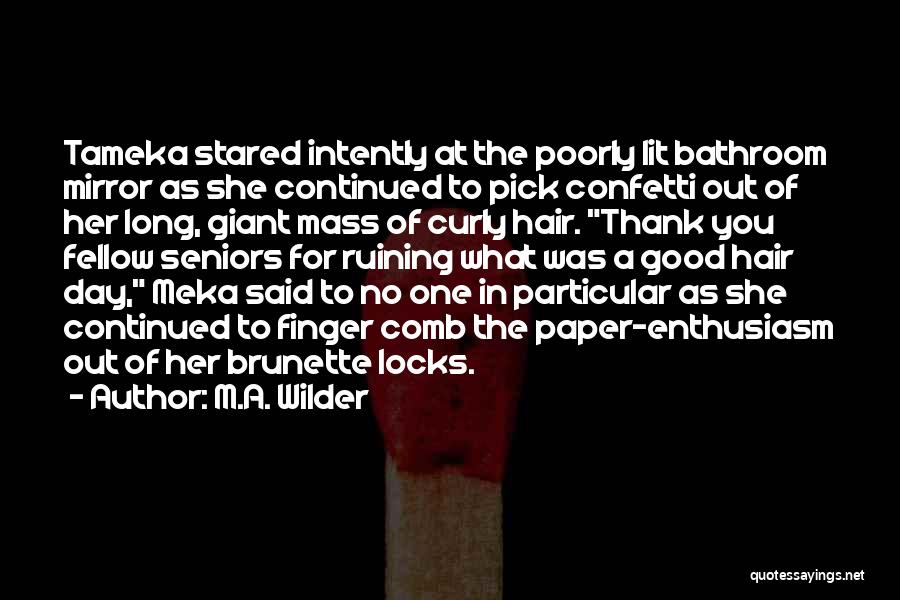 M.A. Wilder Quotes: Tameka Stared Intently At The Poorly Lit Bathroom Mirror As She Continued To Pick Confetti Out Of Her Long, Giant