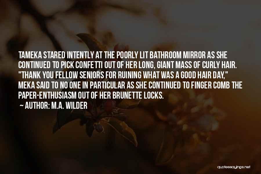 M.A. Wilder Quotes: Tameka Stared Intently At The Poorly Lit Bathroom Mirror As She Continued To Pick Confetti Out Of Her Long, Giant