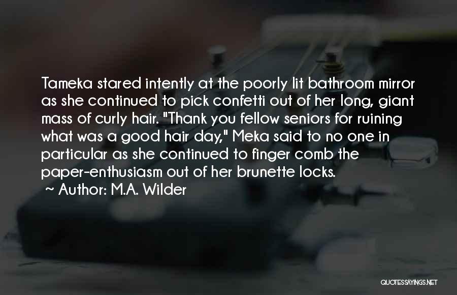 M.A. Wilder Quotes: Tameka Stared Intently At The Poorly Lit Bathroom Mirror As She Continued To Pick Confetti Out Of Her Long, Giant