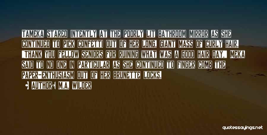 M.A. Wilder Quotes: Tameka Stared Intently At The Poorly Lit Bathroom Mirror As She Continued To Pick Confetti Out Of Her Long, Giant