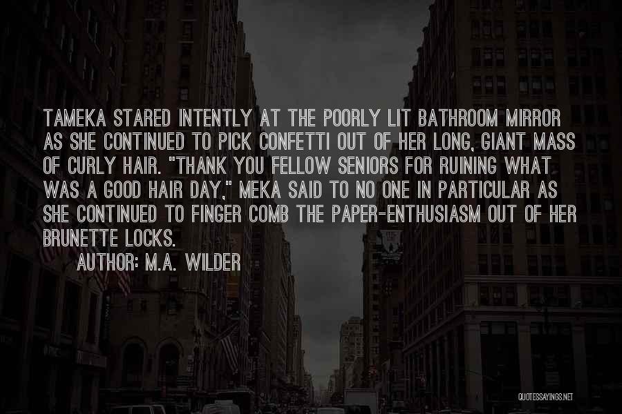 M.A. Wilder Quotes: Tameka Stared Intently At The Poorly Lit Bathroom Mirror As She Continued To Pick Confetti Out Of Her Long, Giant