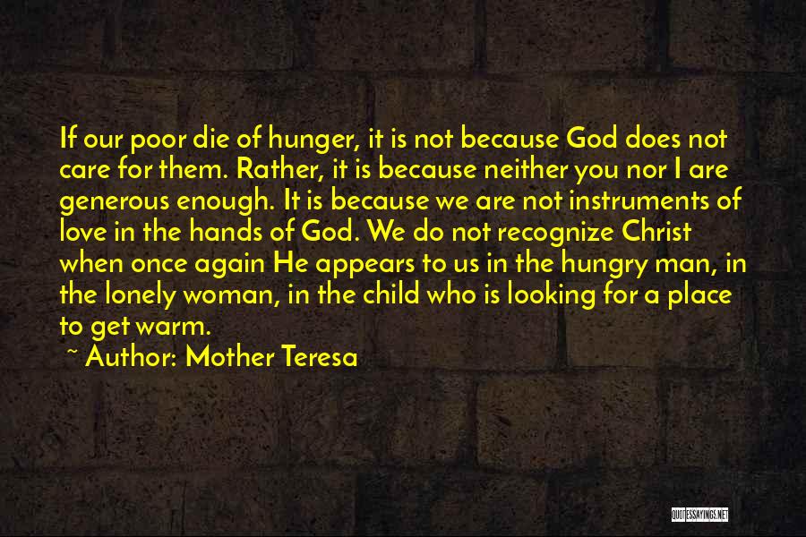 Mother Teresa Quotes: If Our Poor Die Of Hunger, It Is Not Because God Does Not Care For Them. Rather, It Is Because