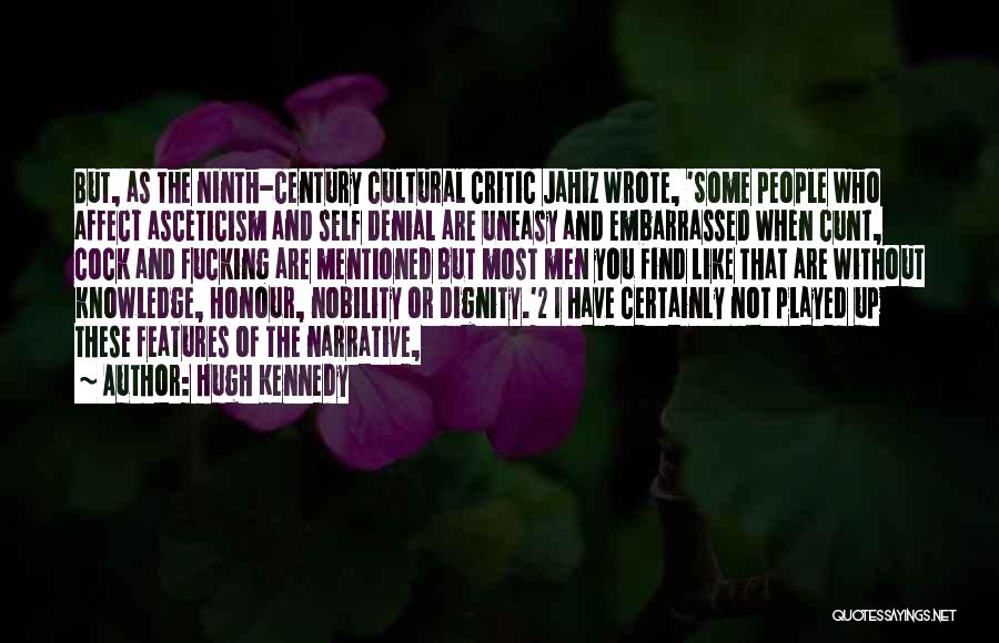 Hugh Kennedy Quotes: But, As The Ninth-century Cultural Critic Jahiz Wrote, 'some People Who Affect Asceticism And Self Denial Are Uneasy And Embarrassed