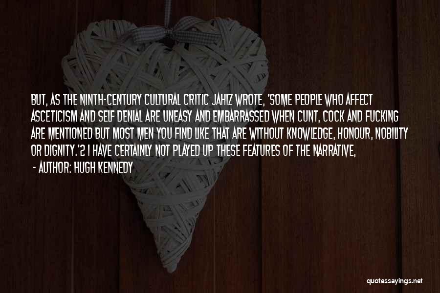 Hugh Kennedy Quotes: But, As The Ninth-century Cultural Critic Jahiz Wrote, 'some People Who Affect Asceticism And Self Denial Are Uneasy And Embarrassed