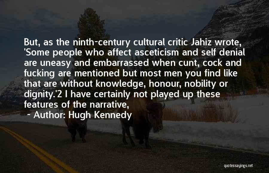 Hugh Kennedy Quotes: But, As The Ninth-century Cultural Critic Jahiz Wrote, 'some People Who Affect Asceticism And Self Denial Are Uneasy And Embarrassed