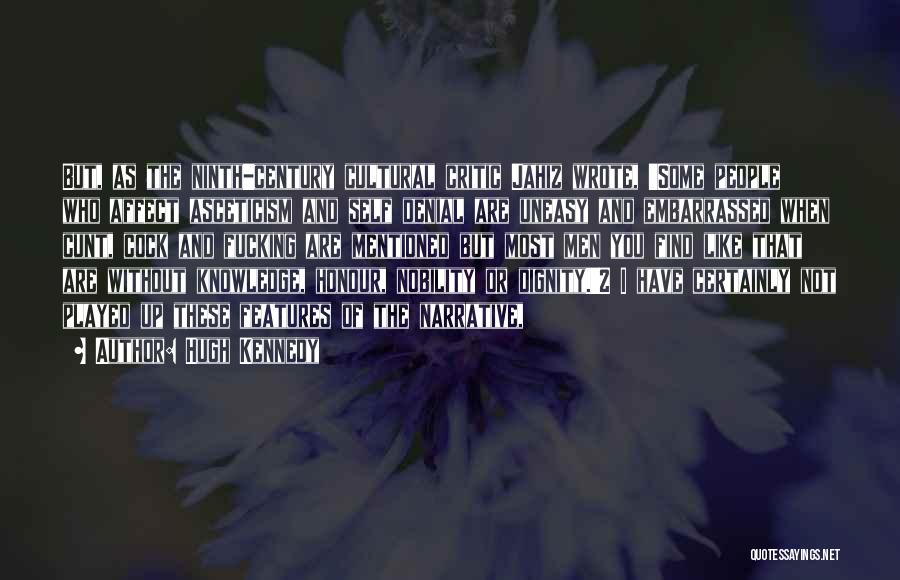 Hugh Kennedy Quotes: But, As The Ninth-century Cultural Critic Jahiz Wrote, 'some People Who Affect Asceticism And Self Denial Are Uneasy And Embarrassed