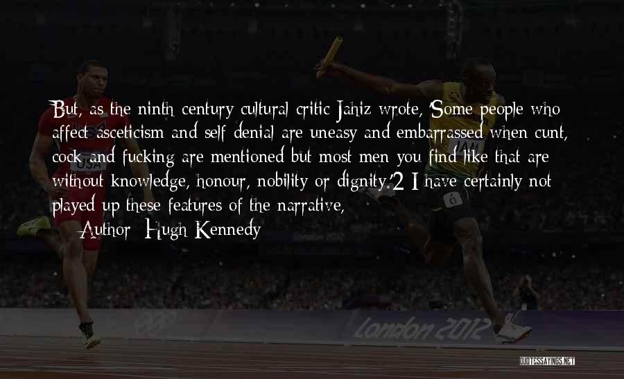 Hugh Kennedy Quotes: But, As The Ninth-century Cultural Critic Jahiz Wrote, 'some People Who Affect Asceticism And Self Denial Are Uneasy And Embarrassed