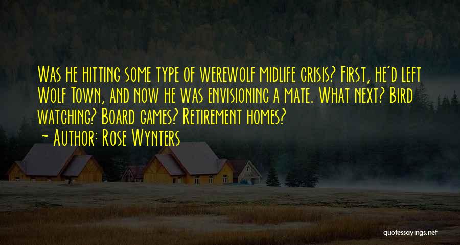 Rose Wynters Quotes: Was He Hitting Some Type Of Werewolf Midlife Crisis? First, He'd Left Wolf Town, And Now He Was Envisioning A