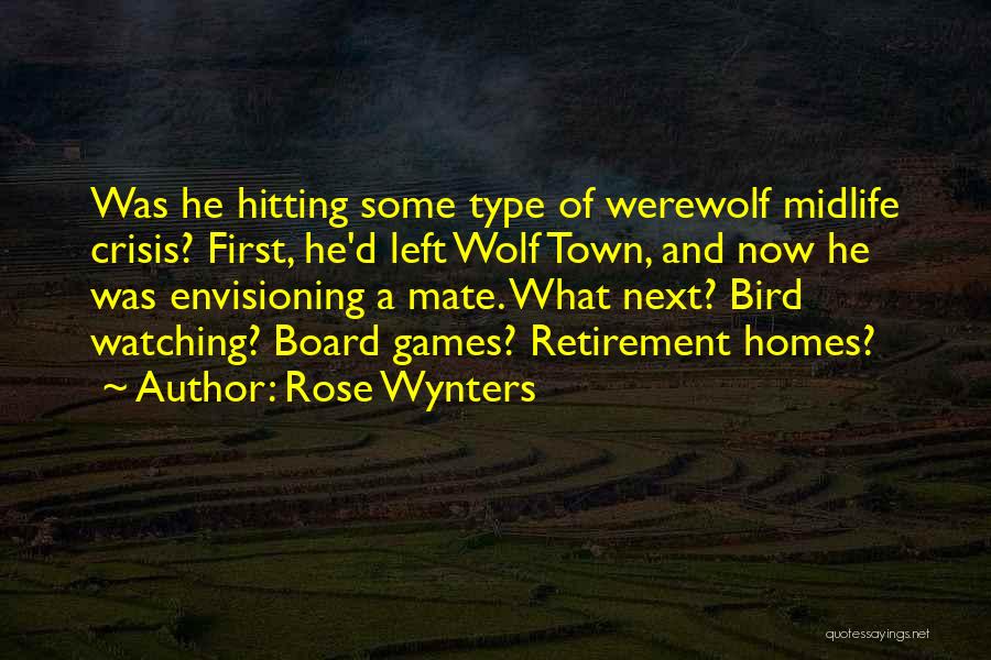 Rose Wynters Quotes: Was He Hitting Some Type Of Werewolf Midlife Crisis? First, He'd Left Wolf Town, And Now He Was Envisioning A