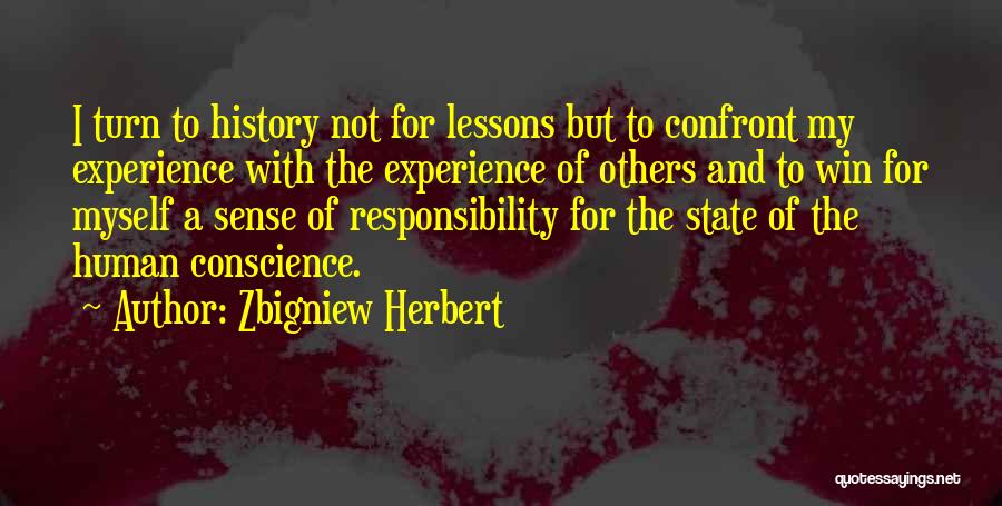 Zbigniew Herbert Quotes: I Turn To History Not For Lessons But To Confront My Experience With The Experience Of Others And To Win