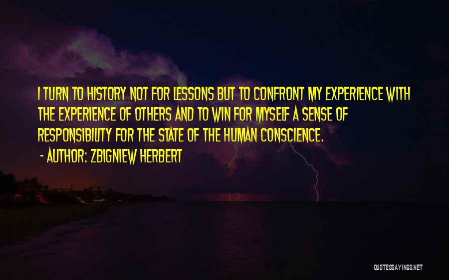 Zbigniew Herbert Quotes: I Turn To History Not For Lessons But To Confront My Experience With The Experience Of Others And To Win