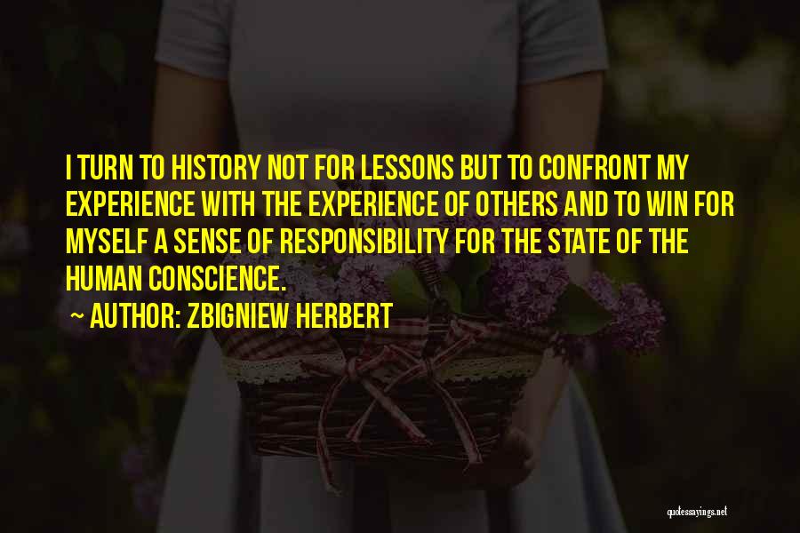 Zbigniew Herbert Quotes: I Turn To History Not For Lessons But To Confront My Experience With The Experience Of Others And To Win