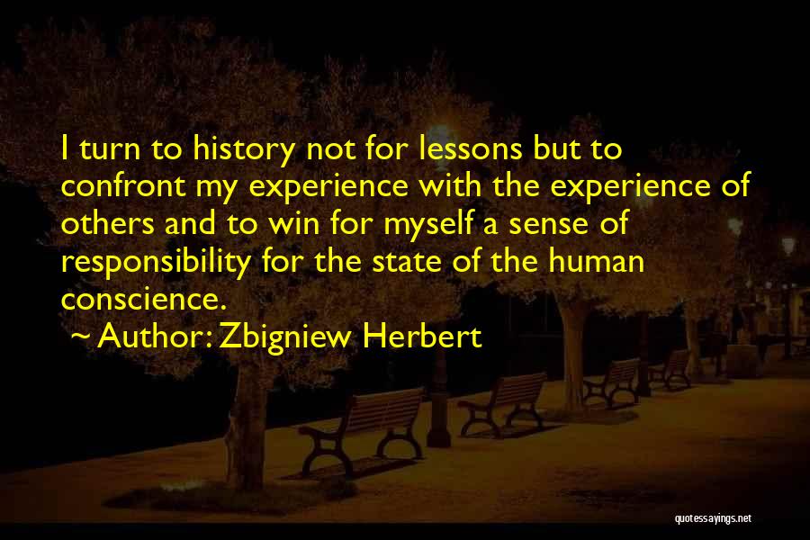 Zbigniew Herbert Quotes: I Turn To History Not For Lessons But To Confront My Experience With The Experience Of Others And To Win