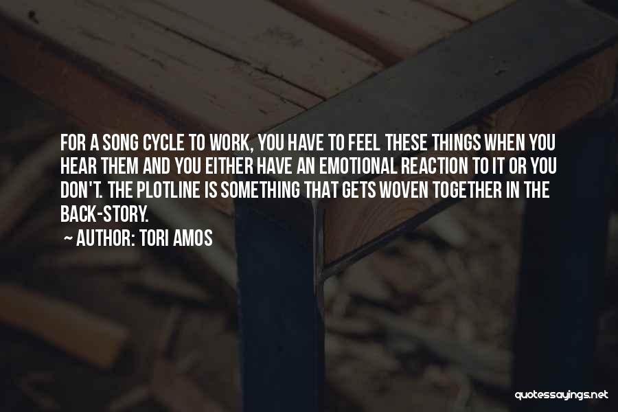 Tori Amos Quotes: For A Song Cycle To Work, You Have To Feel These Things When You Hear Them And You Either Have