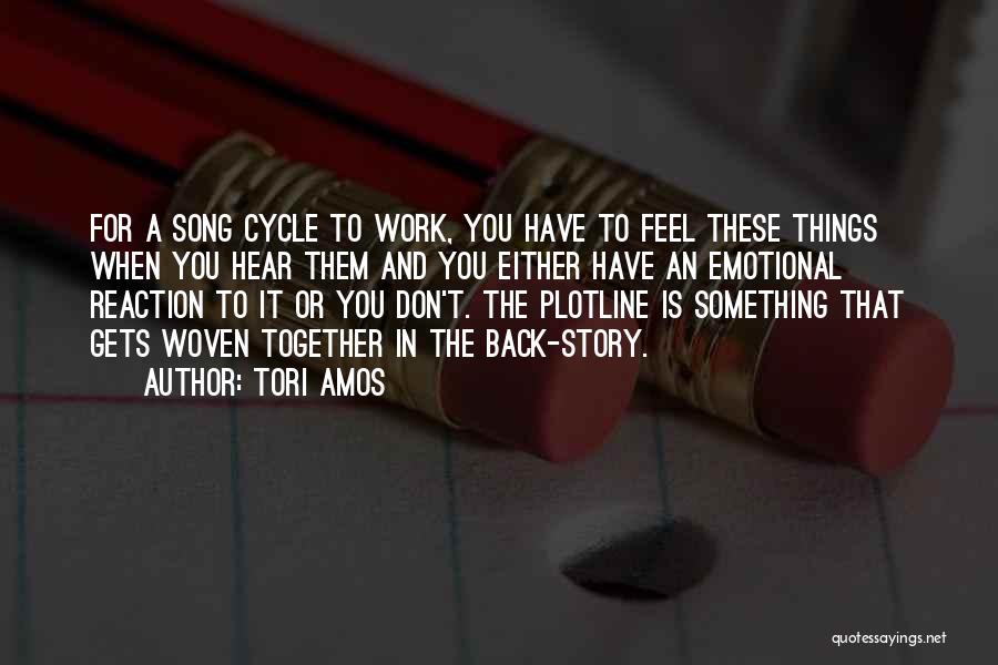 Tori Amos Quotes: For A Song Cycle To Work, You Have To Feel These Things When You Hear Them And You Either Have