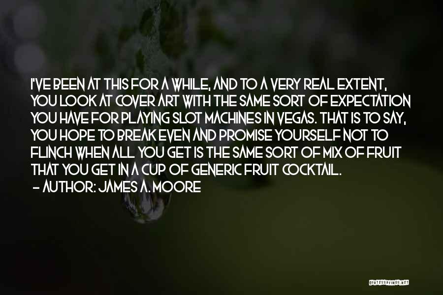 James A. Moore Quotes: I've Been At This For A While, And To A Very Real Extent, You Look At Cover Art With The