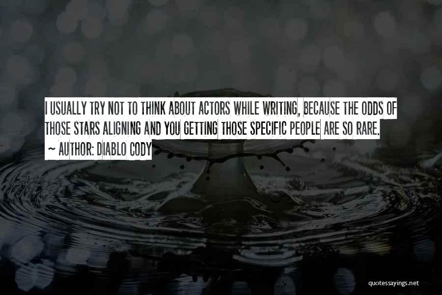 Diablo Cody Quotes: I Usually Try Not To Think About Actors While Writing, Because The Odds Of Those Stars Aligning And You Getting