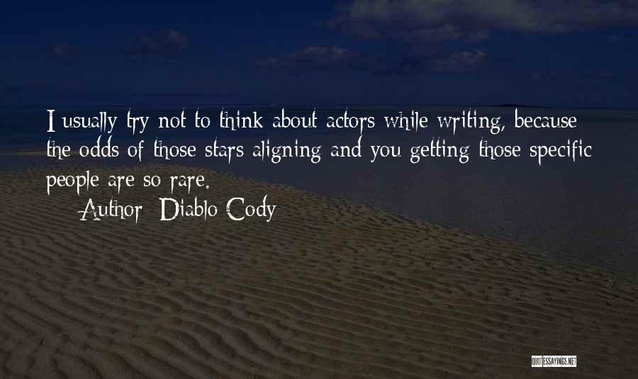 Diablo Cody Quotes: I Usually Try Not To Think About Actors While Writing, Because The Odds Of Those Stars Aligning And You Getting