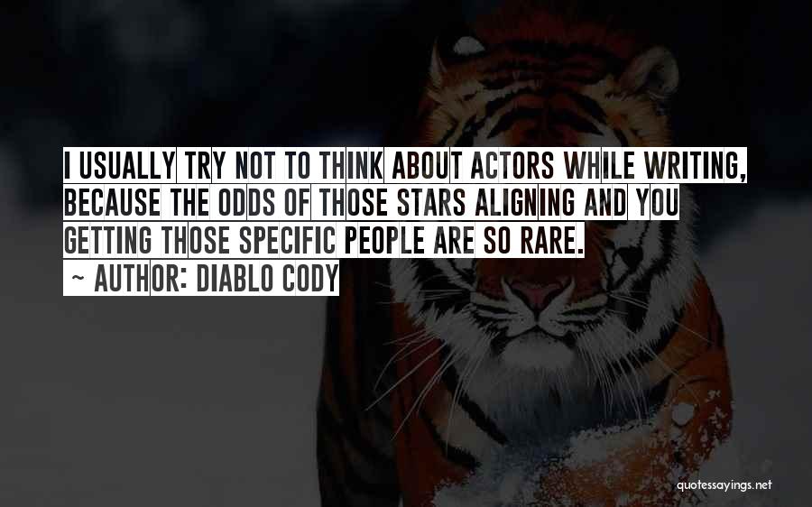 Diablo Cody Quotes: I Usually Try Not To Think About Actors While Writing, Because The Odds Of Those Stars Aligning And You Getting