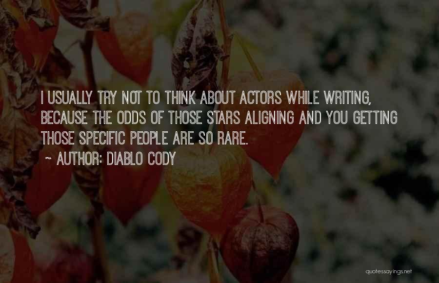 Diablo Cody Quotes: I Usually Try Not To Think About Actors While Writing, Because The Odds Of Those Stars Aligning And You Getting