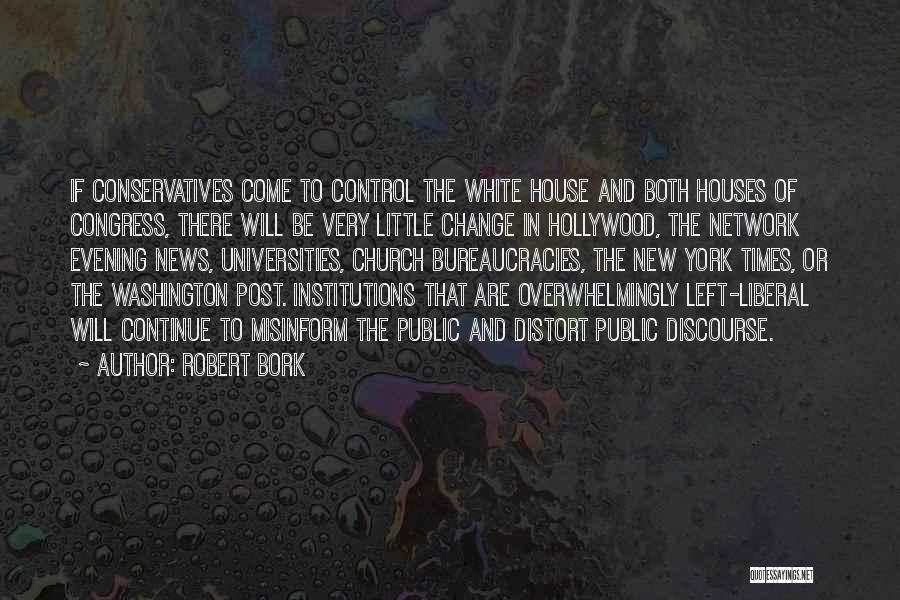 Robert Bork Quotes: If Conservatives Come To Control The White House And Both Houses Of Congress, There Will Be Very Little Change In