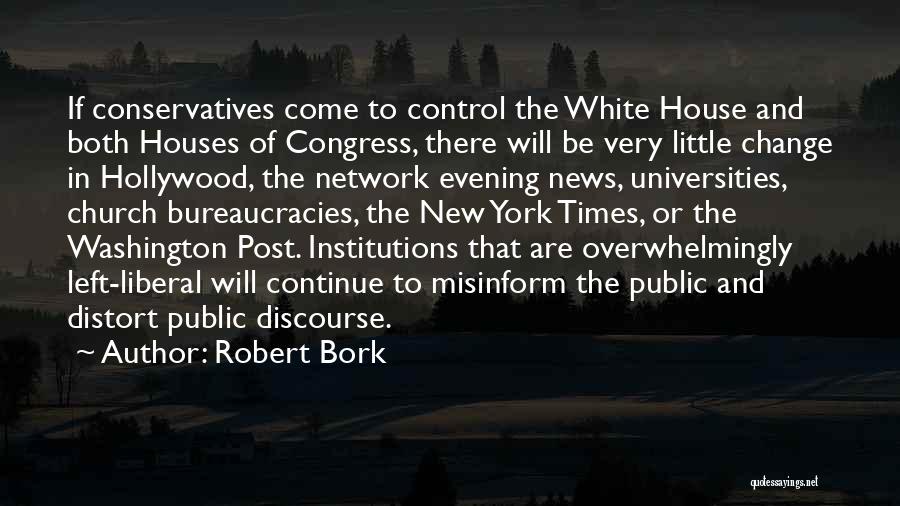 Robert Bork Quotes: If Conservatives Come To Control The White House And Both Houses Of Congress, There Will Be Very Little Change In