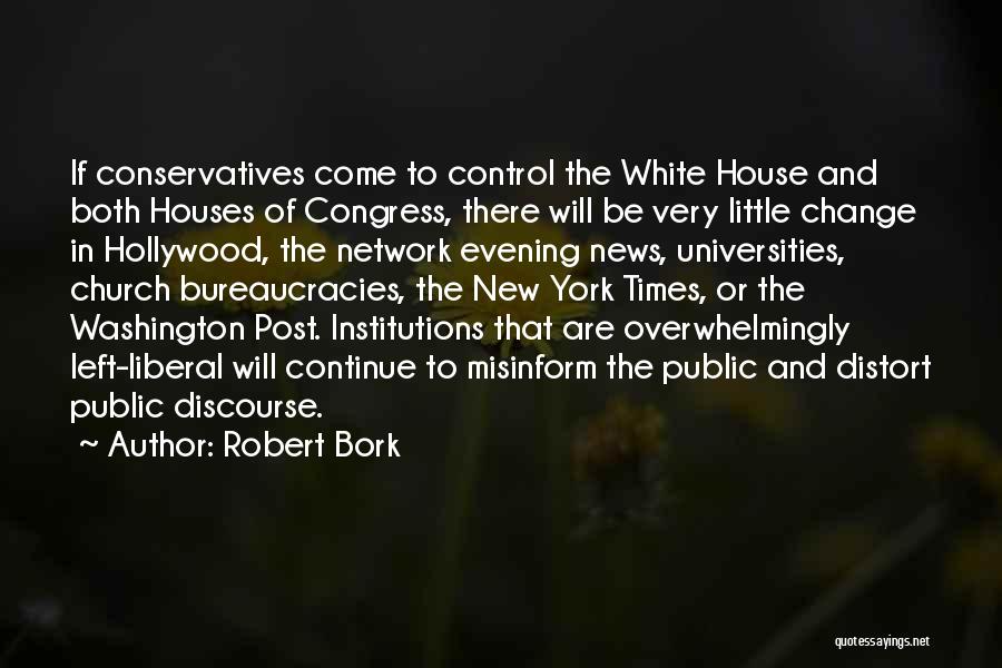 Robert Bork Quotes: If Conservatives Come To Control The White House And Both Houses Of Congress, There Will Be Very Little Change In