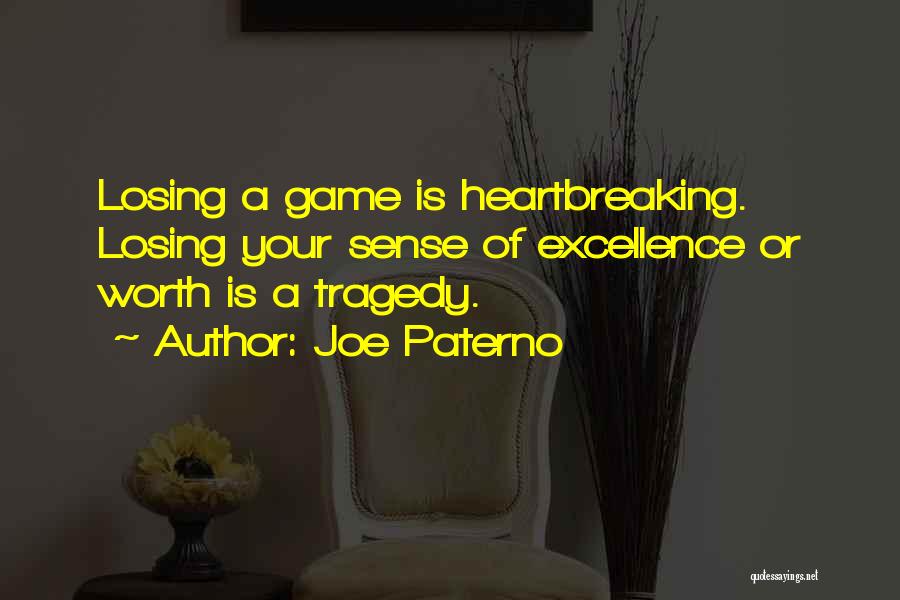 Joe Paterno Quotes: Losing A Game Is Heartbreaking. Losing Your Sense Of Excellence Or Worth Is A Tragedy.