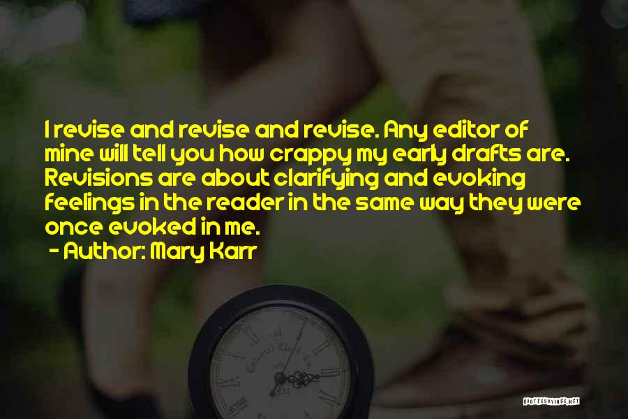 Mary Karr Quotes: I Revise And Revise And Revise. Any Editor Of Mine Will Tell You How Crappy My Early Drafts Are. Revisions