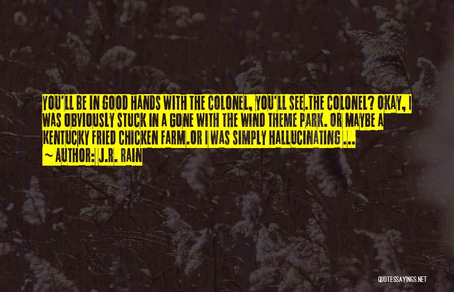 J.R. Rain Quotes: You'll Be In Good Hands With The Colonel, You'll See.the Colonel? Okay, I Was Obviously Stuck In A Gone With