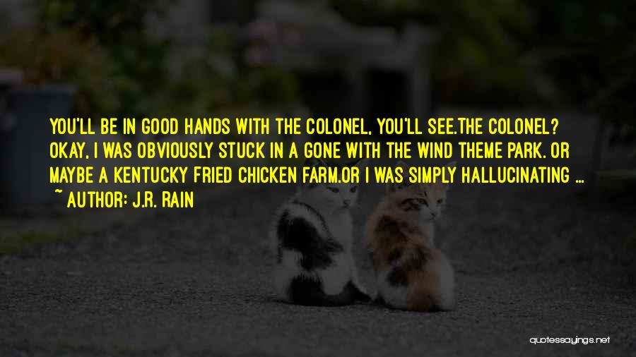 J.R. Rain Quotes: You'll Be In Good Hands With The Colonel, You'll See.the Colonel? Okay, I Was Obviously Stuck In A Gone With