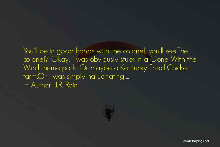 J.R. Rain Quotes: You'll Be In Good Hands With The Colonel, You'll See.the Colonel? Okay, I Was Obviously Stuck In A Gone With