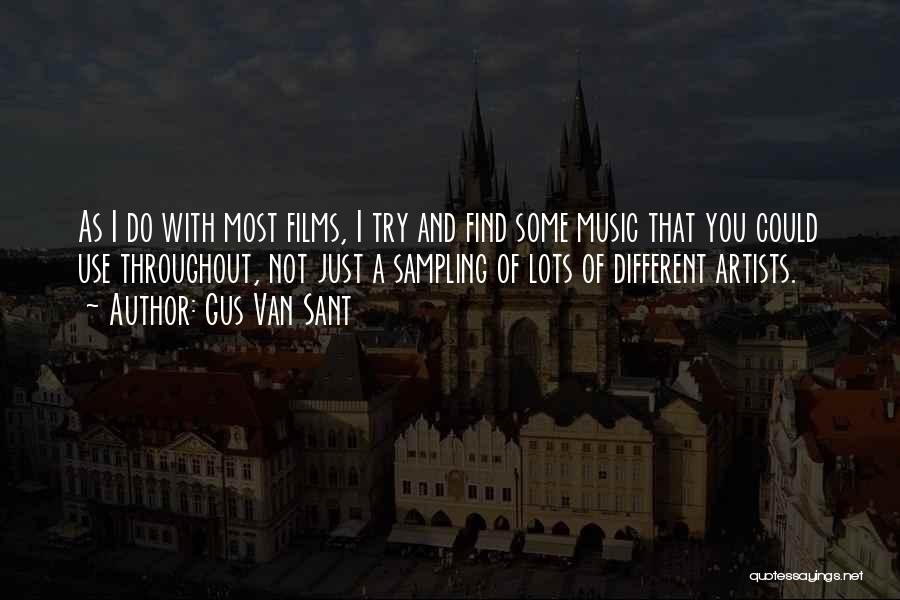 Gus Van Sant Quotes: As I Do With Most Films, I Try And Find Some Music That You Could Use Throughout, Not Just A