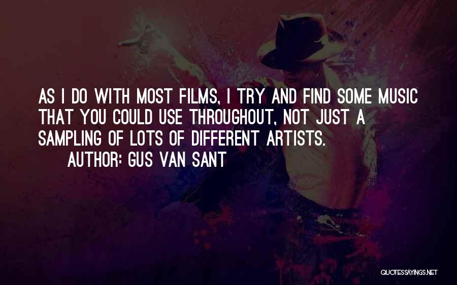 Gus Van Sant Quotes: As I Do With Most Films, I Try And Find Some Music That You Could Use Throughout, Not Just A