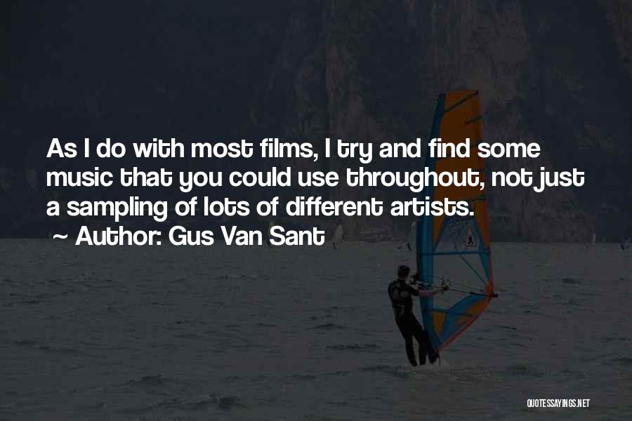 Gus Van Sant Quotes: As I Do With Most Films, I Try And Find Some Music That You Could Use Throughout, Not Just A