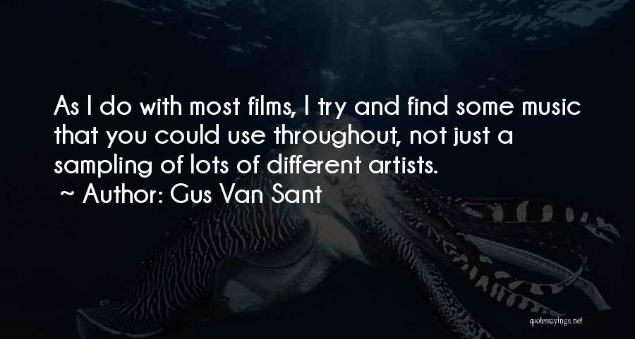 Gus Van Sant Quotes: As I Do With Most Films, I Try And Find Some Music That You Could Use Throughout, Not Just A