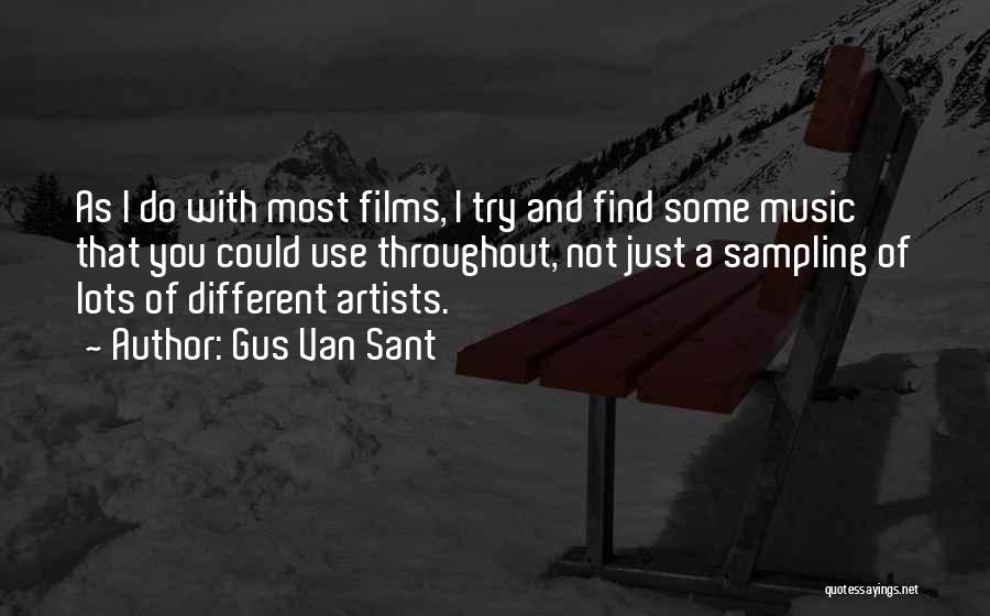 Gus Van Sant Quotes: As I Do With Most Films, I Try And Find Some Music That You Could Use Throughout, Not Just A