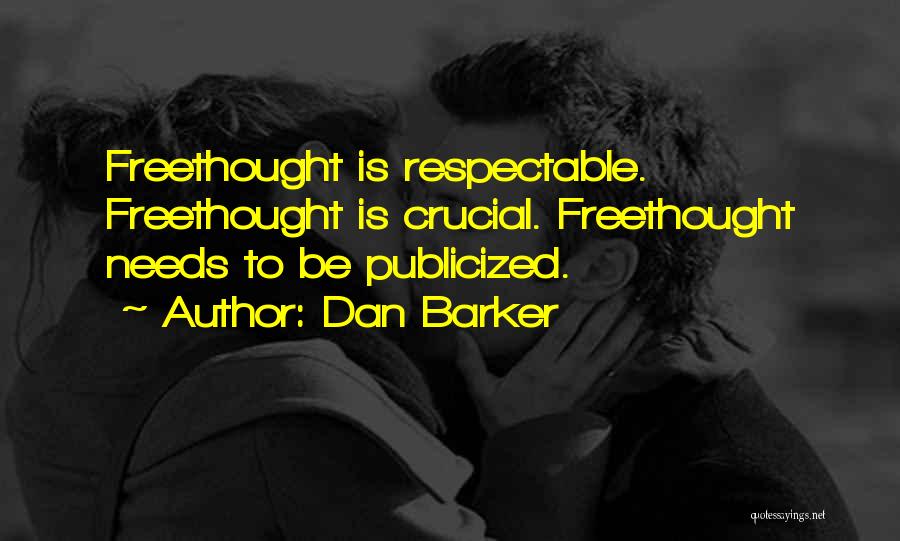 Dan Barker Quotes: Freethought Is Respectable. Freethought Is Crucial. Freethought Needs To Be Publicized.