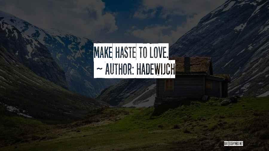 Hadewijch Quotes: Make Haste To Love.