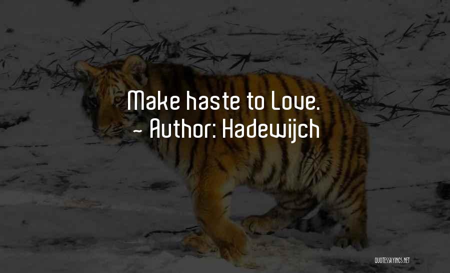 Hadewijch Quotes: Make Haste To Love.