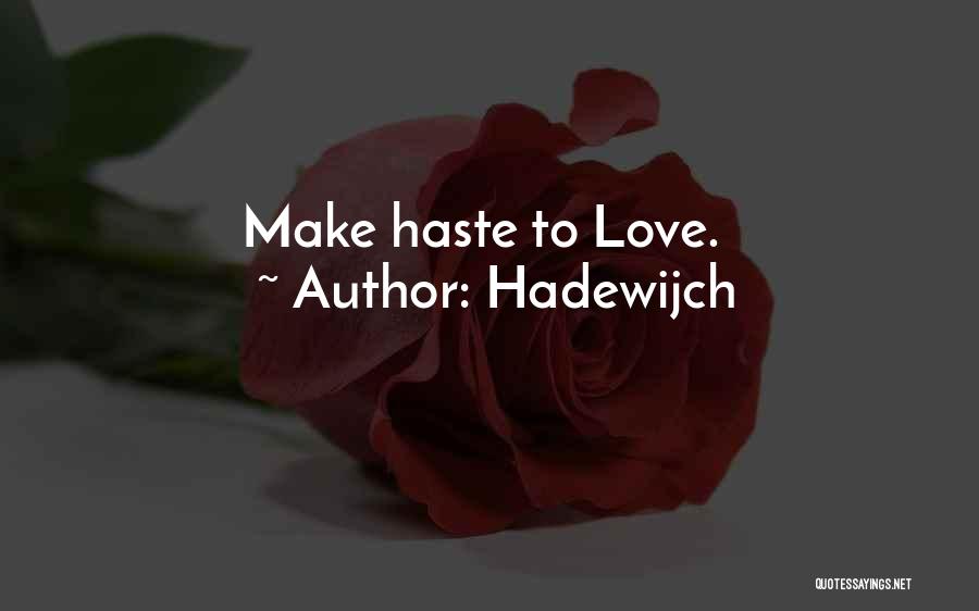 Hadewijch Quotes: Make Haste To Love.